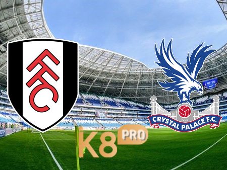 Soi kèo Fulham vs Crystal Palace – 21h00 – 20/05/2023