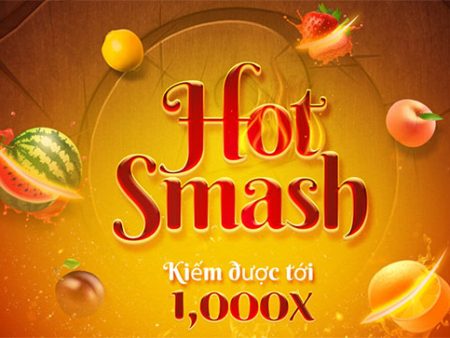 Hot Smash – Slot Ngọn lửa phun trào hấp dẫn tại nhà cái K8